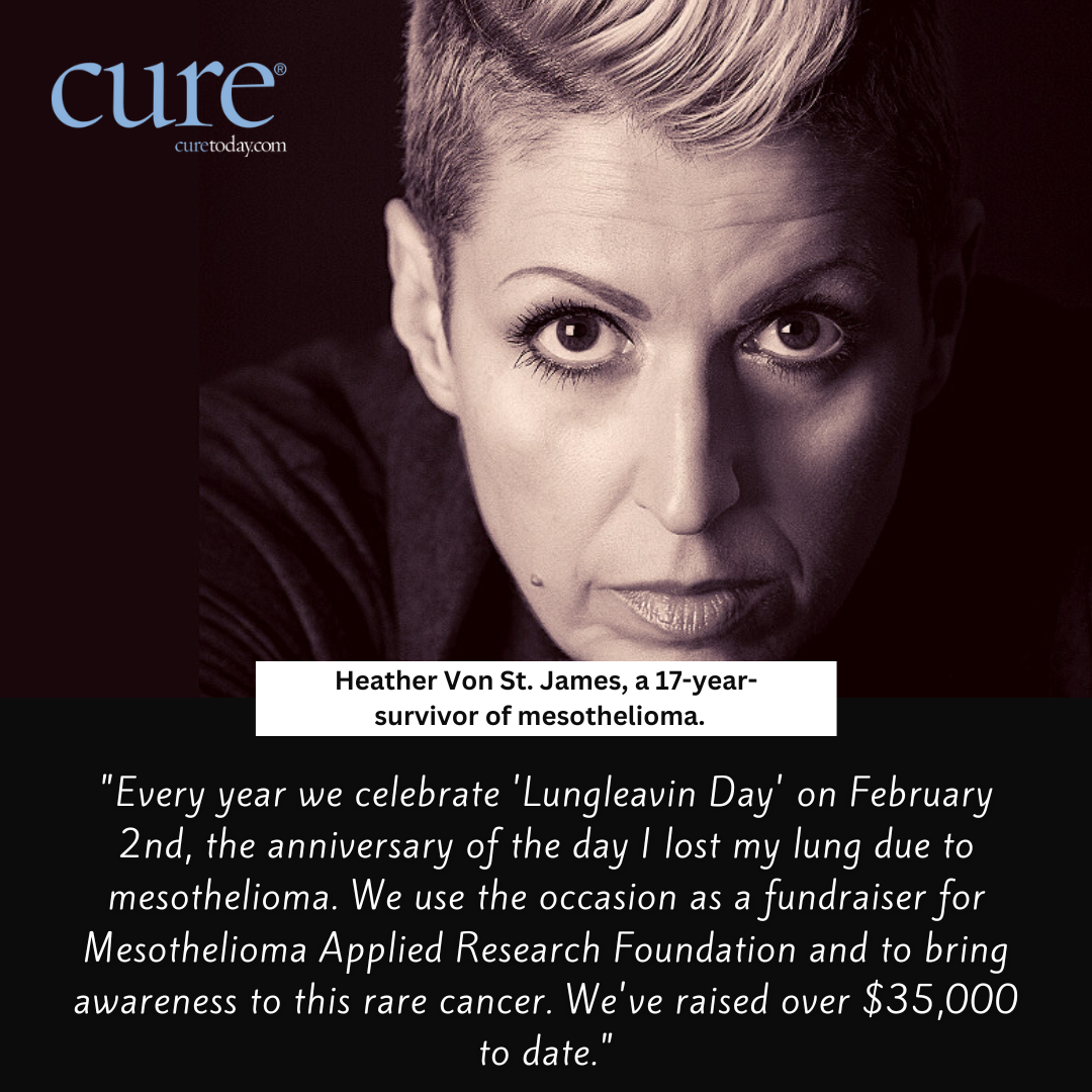 A photo of Health Von St. James with her quote: Every year we celebrate ‘Lungleavin Day’ on Feb. 2, the anniversary of the day I lost my lung due to mesothelioma. We use the occasion as a fundraiser for Mesothelioma Applied Research Foundation and to bring awareness to this rare cancer. We've raised over $35,000 to date. 