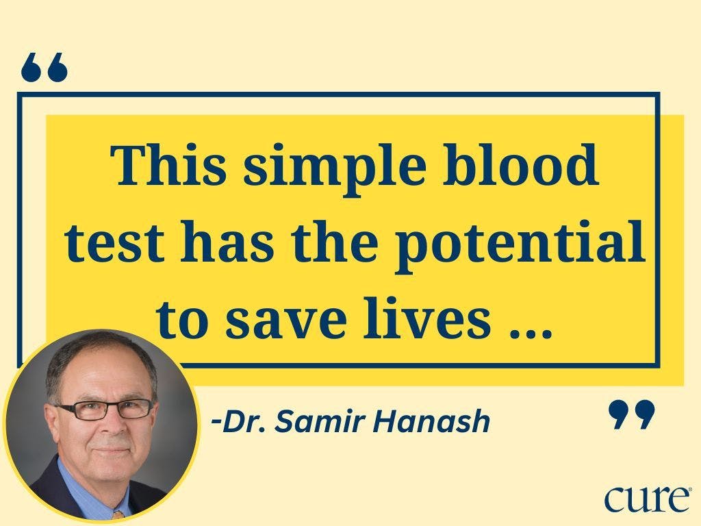 Quote: “This simple blood test has the potential to save lives" with a photo of Dr. Samir Hanash of MD Anderson Cancer Center