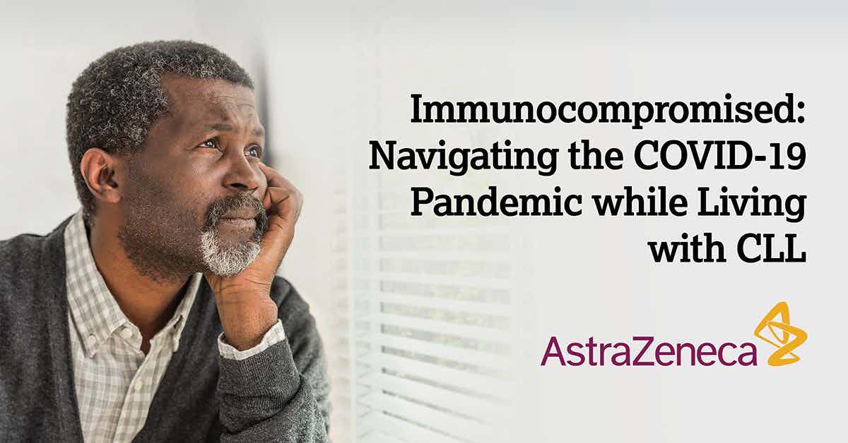 Immunocompromised: Navigating the COVID-19 Pandemic while Living with CLL 