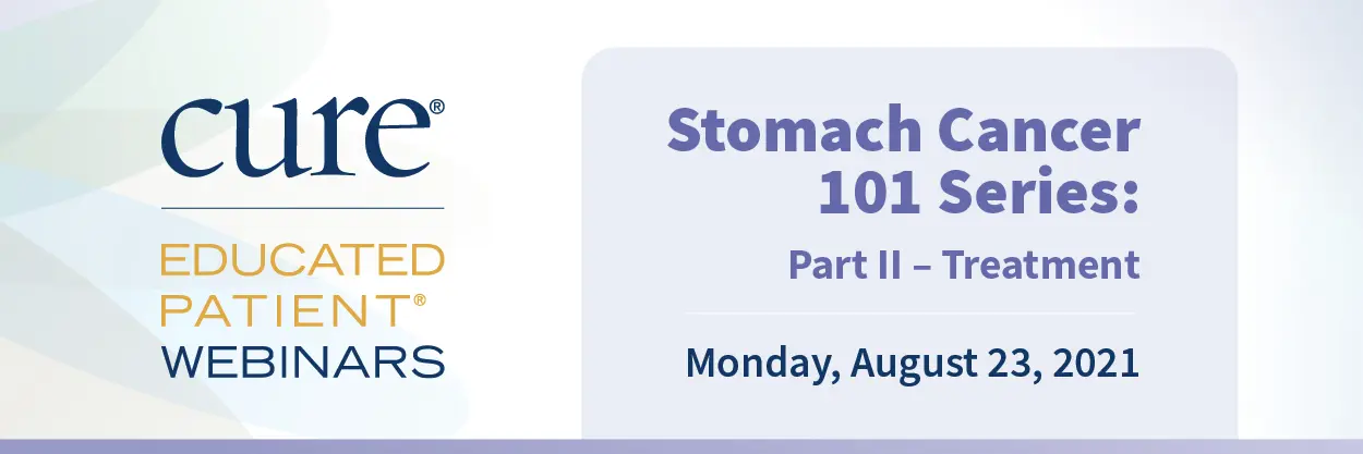 Educated Patient® Webinar: Stomach Cancer 101 Series: Part II - Treatment