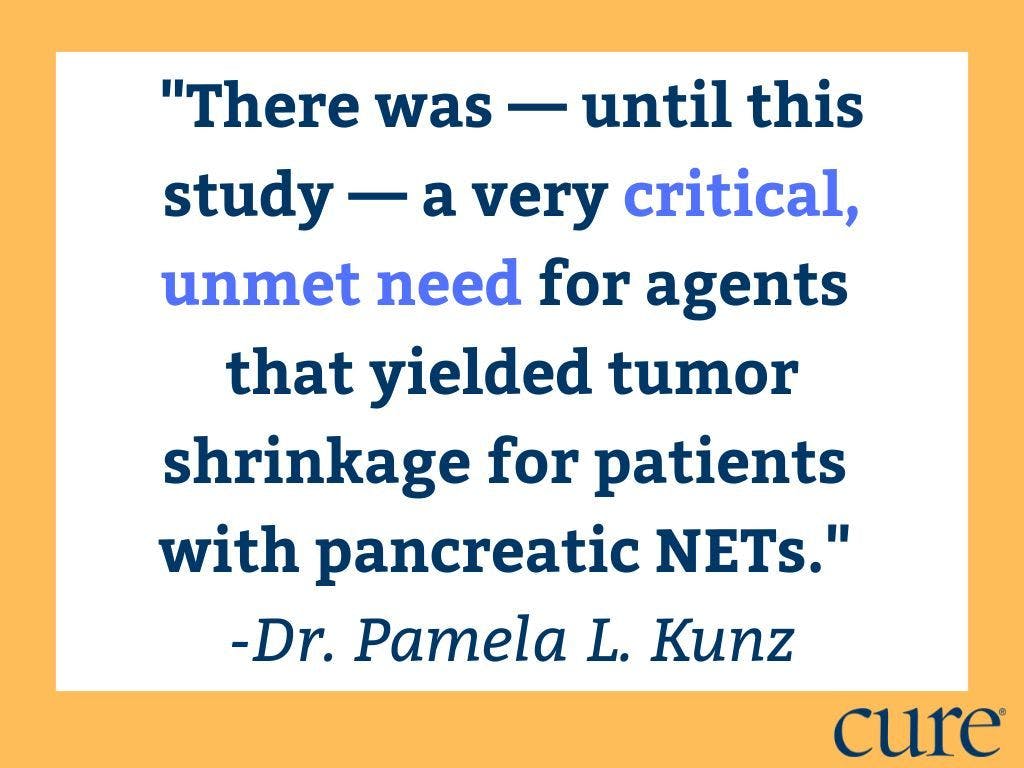 "There was —until this study — a very critical, unmet need for agents that yielded tumor shrinkage for patients with pancreatic NETs," Dr. Pamela L. Kunz said. 