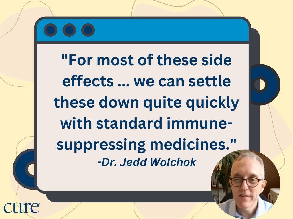 pull quote: "For most of these side effects ... we can settle these down quite quickly with standard immune-suppressing medicines." -Dr. Jedd Wolchok