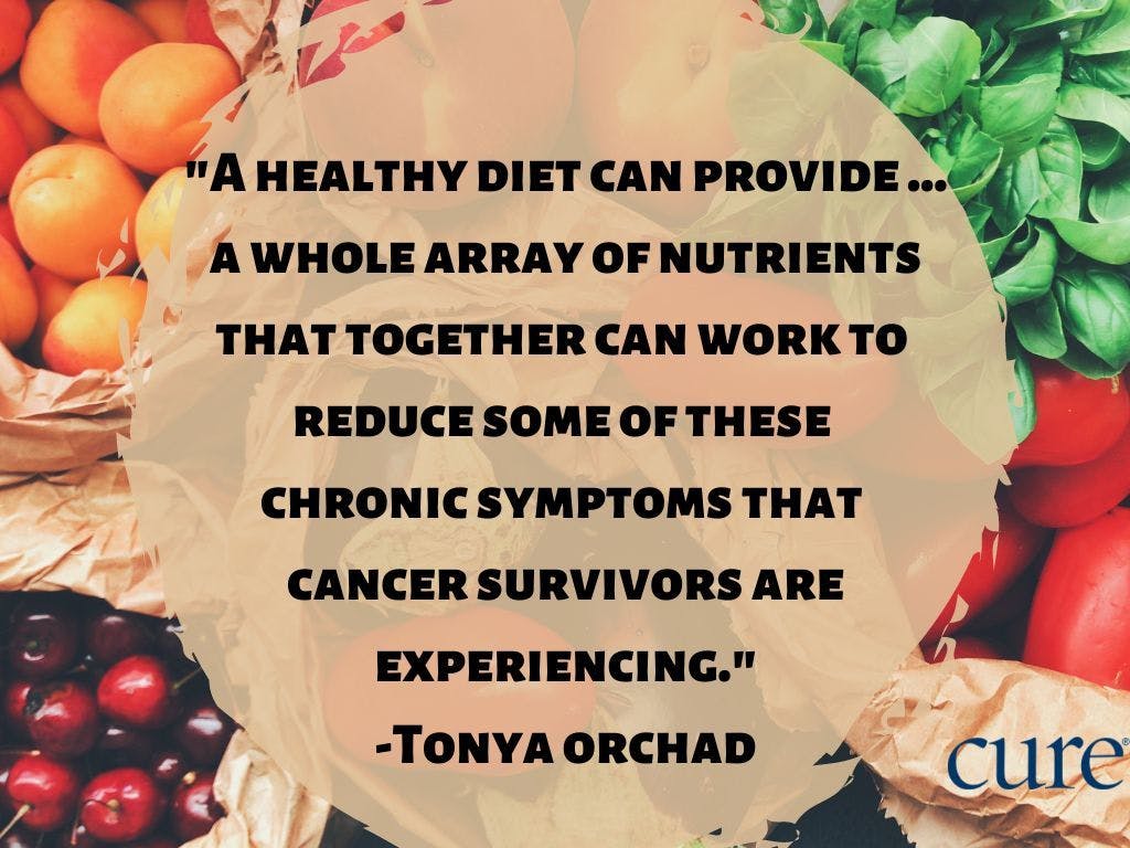 The following quote against a backdrop of fruit: a healthy diet can provide … a whole array of nutrients that together can work to reduce some of these chronic symptoms that cancer survivors are experiencing,”