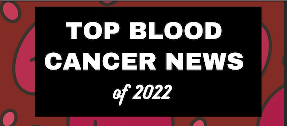 Top blood cancer news of 2022